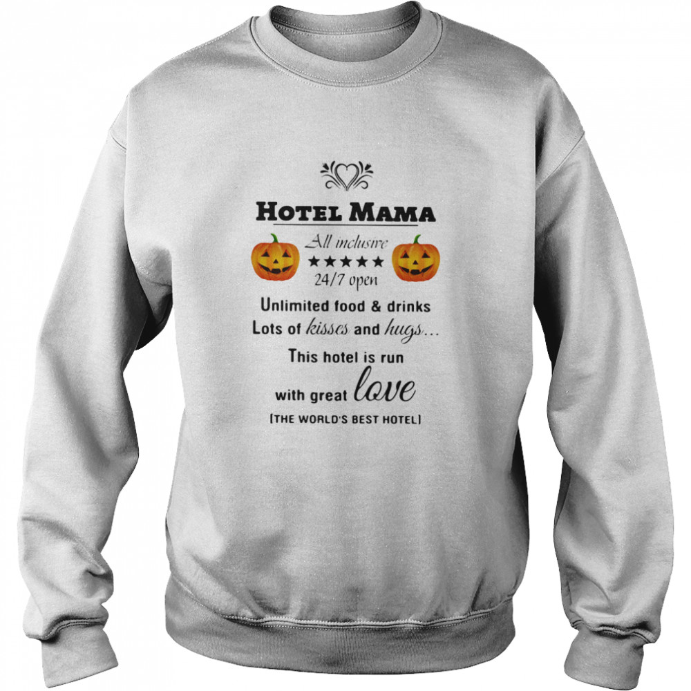Hotel Mama All Inclusive 24 7 Open Unlimited Food And Drinks Lots Of Kisses And Hugs Pumpkin Unisex Sweatshirt