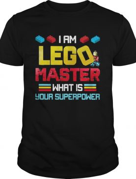 I Am Lego Master What Is Your Superpower shirt