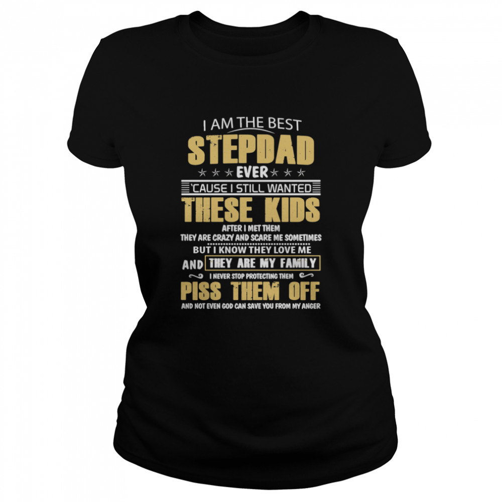 I Am The Best Stepdad Ever Cause I Still Wanted These Kids After I Met Them Classic Women's T-shirt