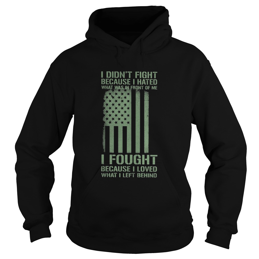 I Didnt Fight Because I Hated What Was In Front Of Me I Fought Because I Loved What I Left Behind Hoodie