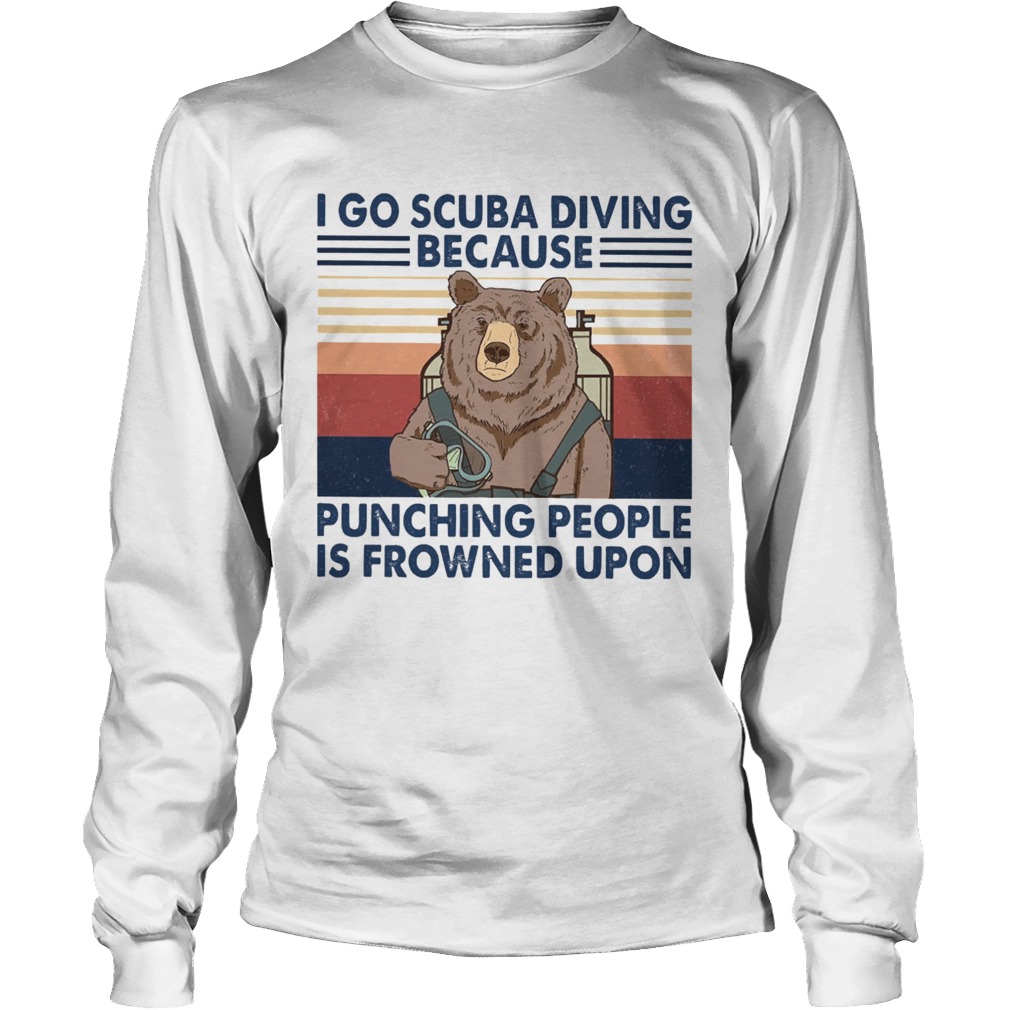 I Go Scuba Diving Because Punching People Is Frowned Upon Bear Vintage Long Sleeve