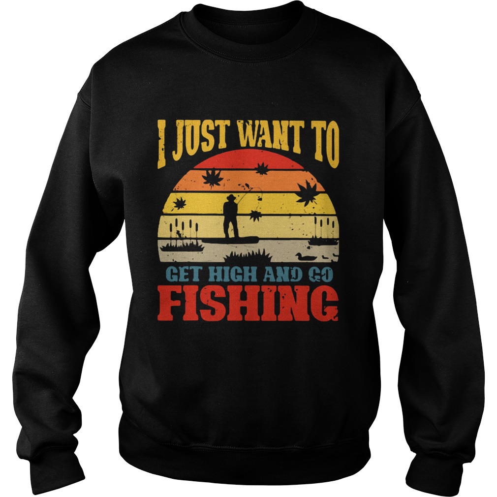 I Just Want To Get High And Go Fishing Vintage Sweatshirt