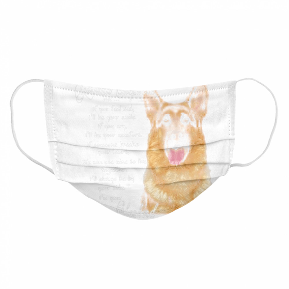 I Know I’m Just A German Shepherd But If You Feel Sad I’ll Be Your Smile Cloth Face Mask