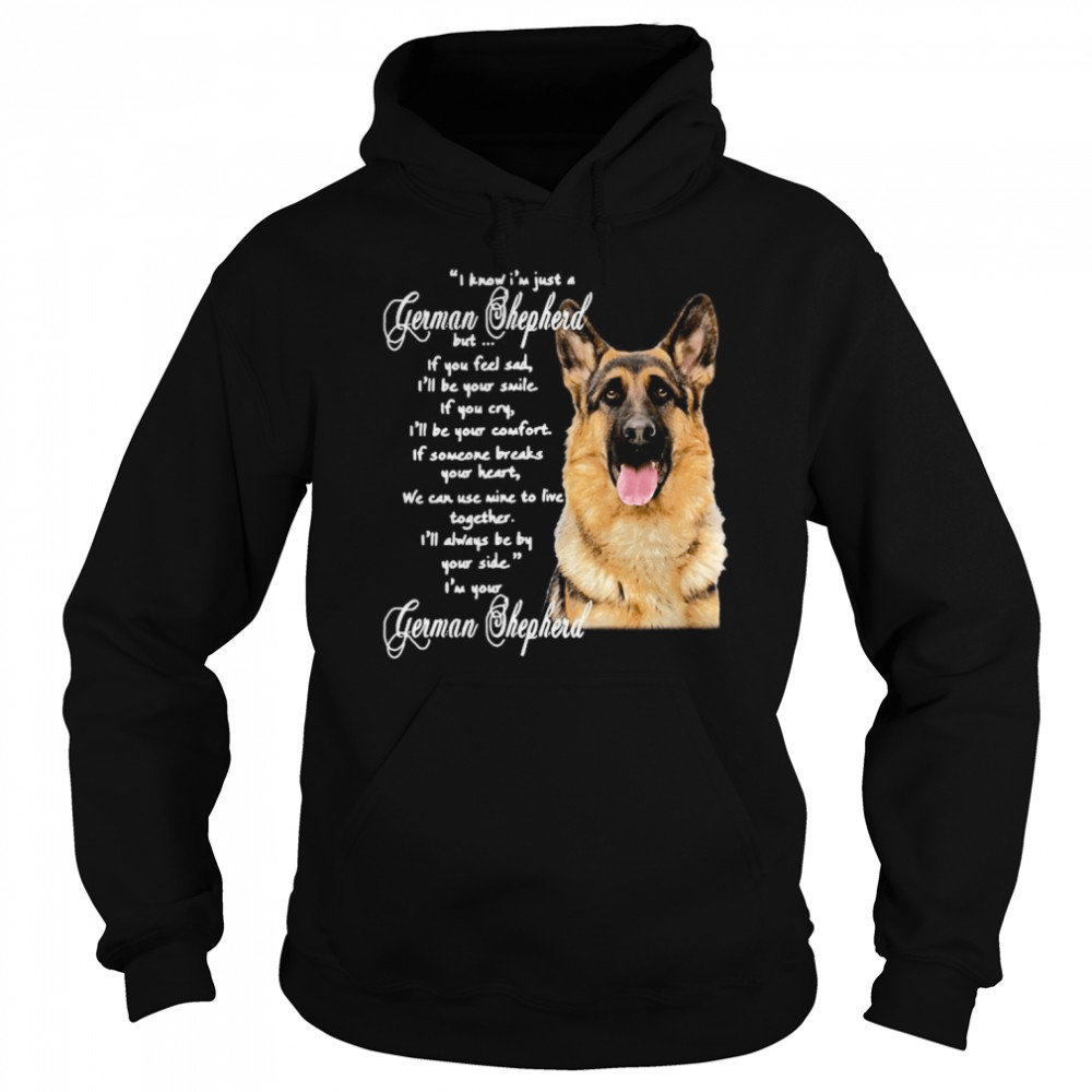 I Know I’m Just A German Shepherd But If You Feel Sad I’ll Be Your Smile Unisex Hoodie