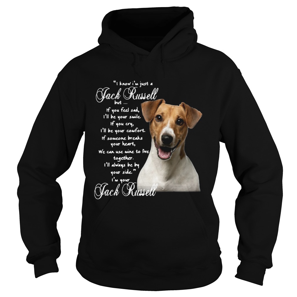 I Know Im Just A Jack Russell But If You Feel Sad Ill Be Your Smile Hoodie