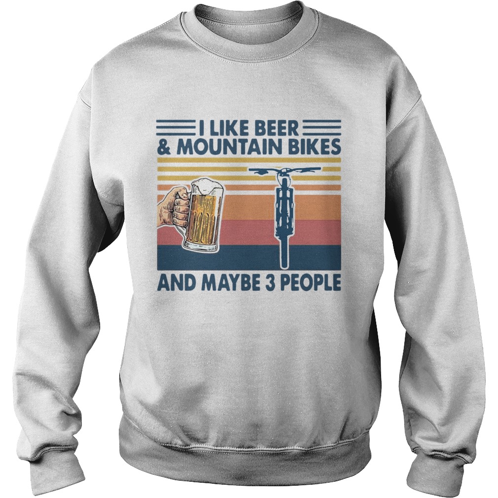 I Like Beer And Mountain Bikes And Maybe 3 People Vintage Sweatshirt