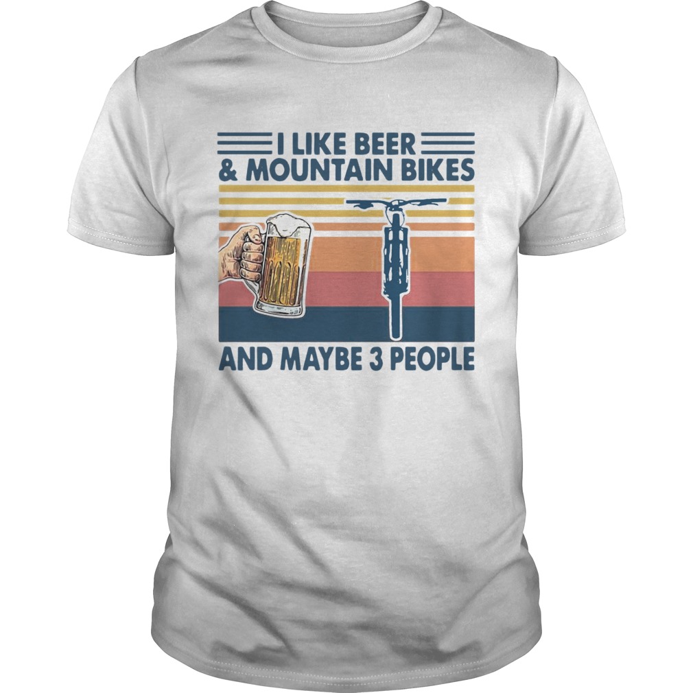 I Like Beer And Mountain Bikes And Maybe 3 People Vintage shirt