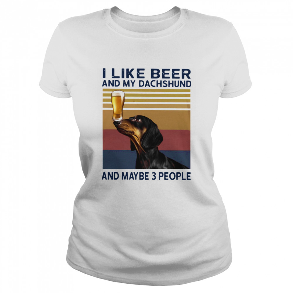 I Like Beer And My Dachshund And Maybe 3 People Vintage Classic Women's T-shirt