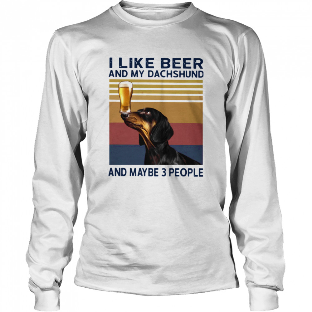 I Like Beer And My Dachshund And Maybe 3 People Vintage Long Sleeved T-shirt