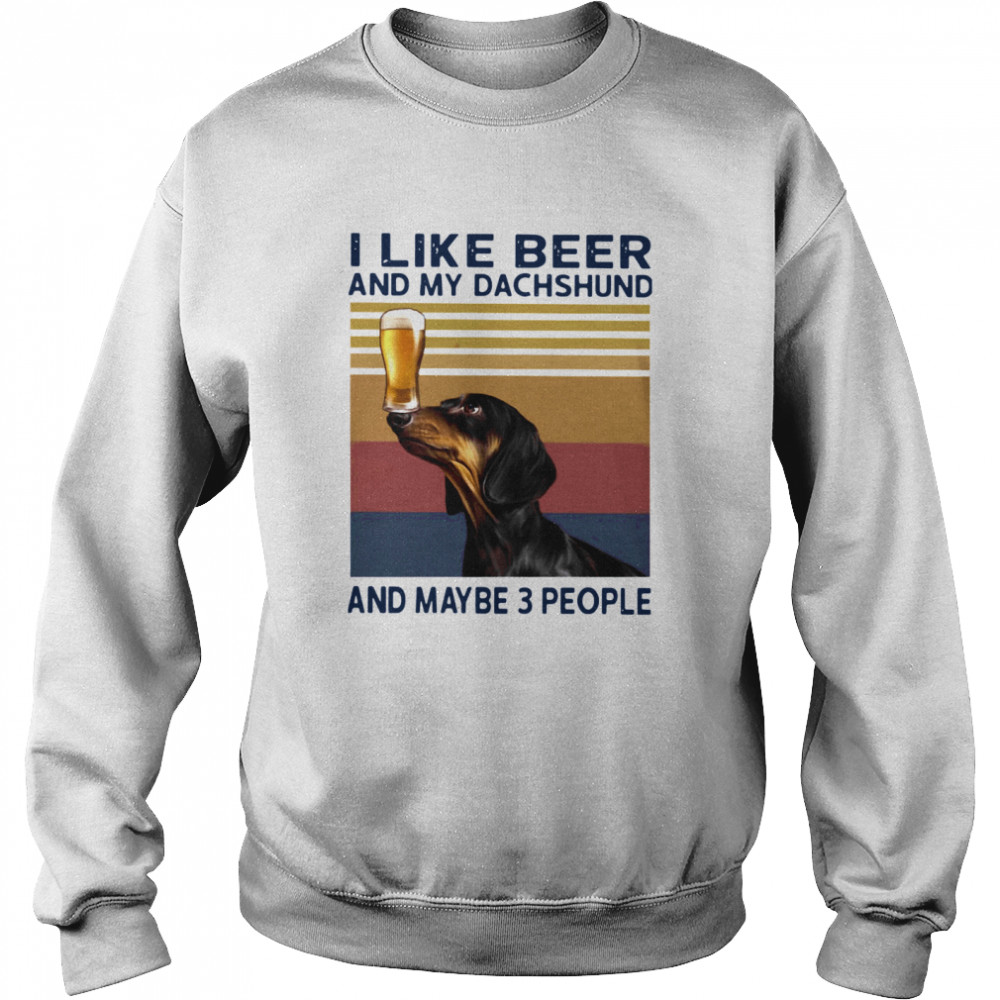 I Like Beer And My Dachshund And Maybe 3 People Vintage Unisex Sweatshirt