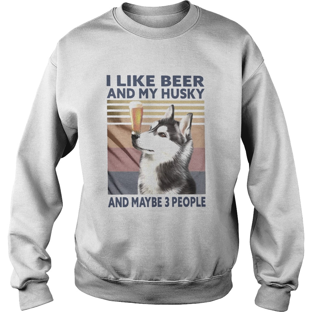 I Like Beer And My Husky And Maybe 3 People Vintage Sweatshirt