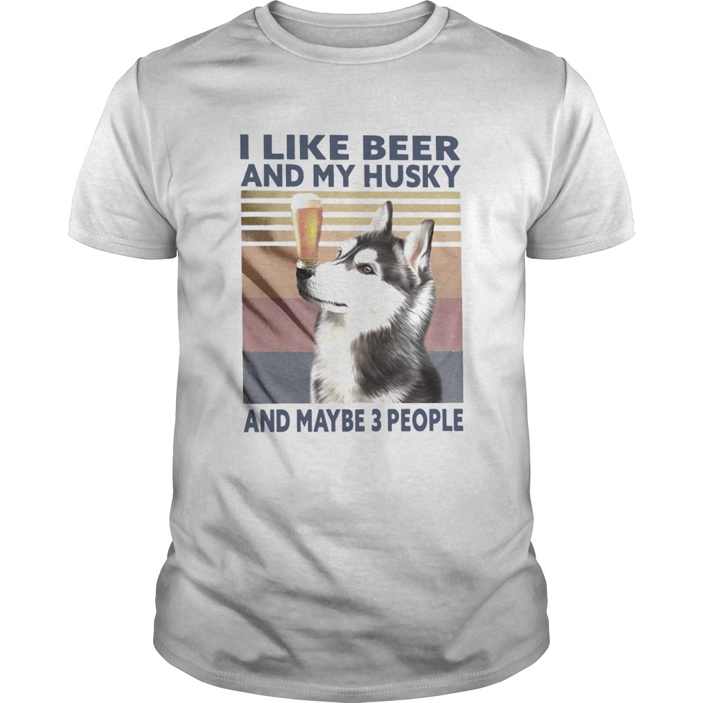 I Like Beer And My Husky And Maybe 3 People Vintage shirt