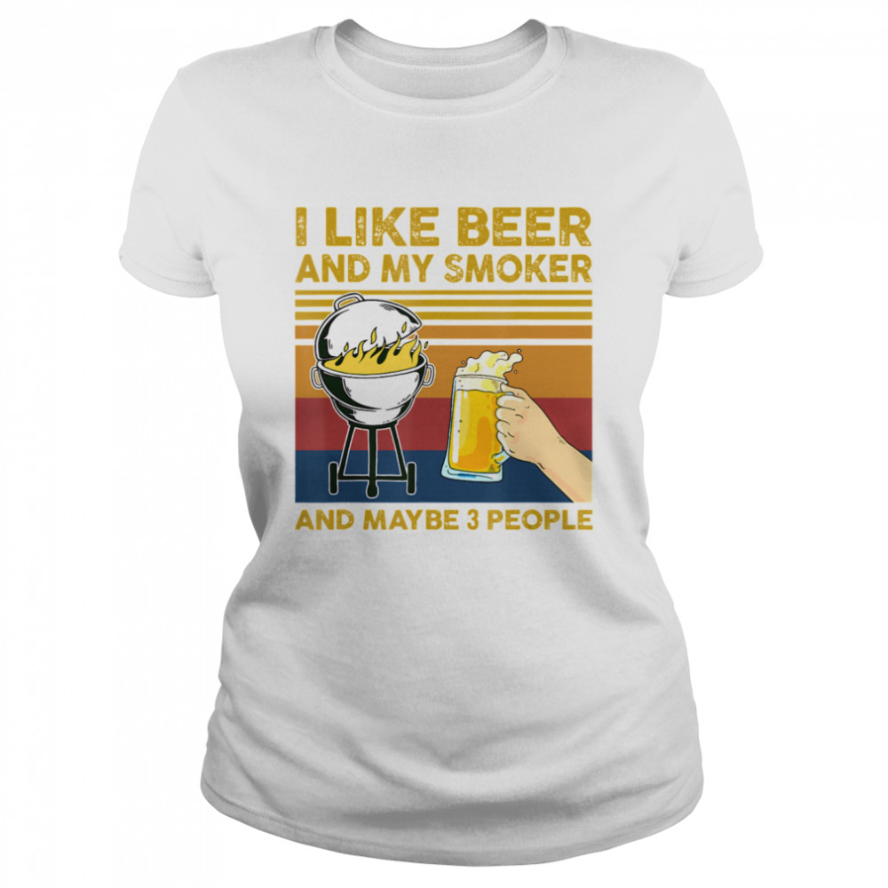 I Like Beer and My Smoker and Maybe 3 People BBQ Barbecue Classic Women's T-shirt