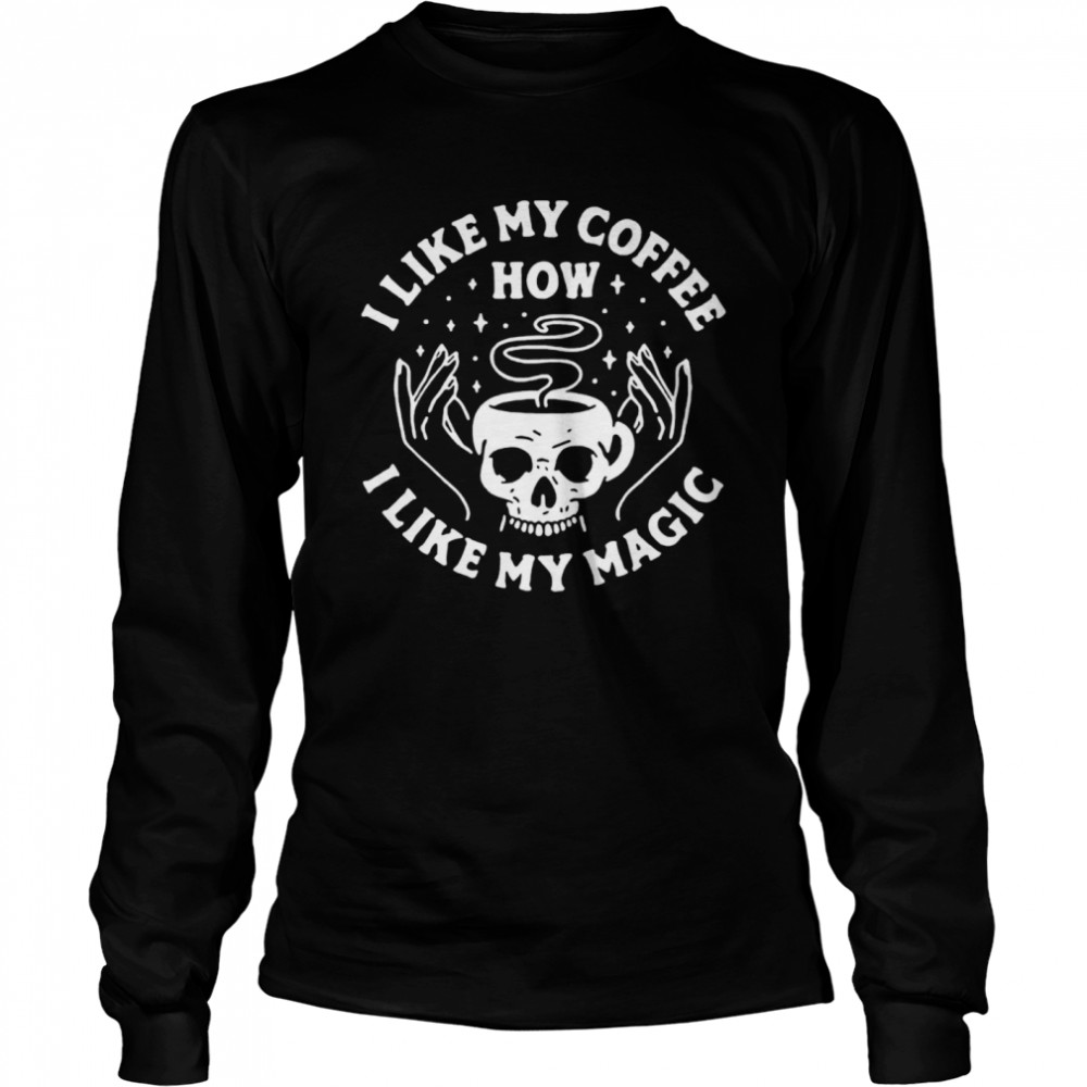 I Like My Coffee How I Like My Magic Skull Long Sleeved T-shirt
