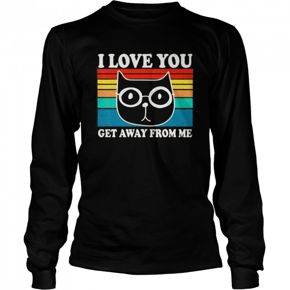 I Love You Get Away From Me Funny Cat Retro Vintage Long Sleeved T-shirt