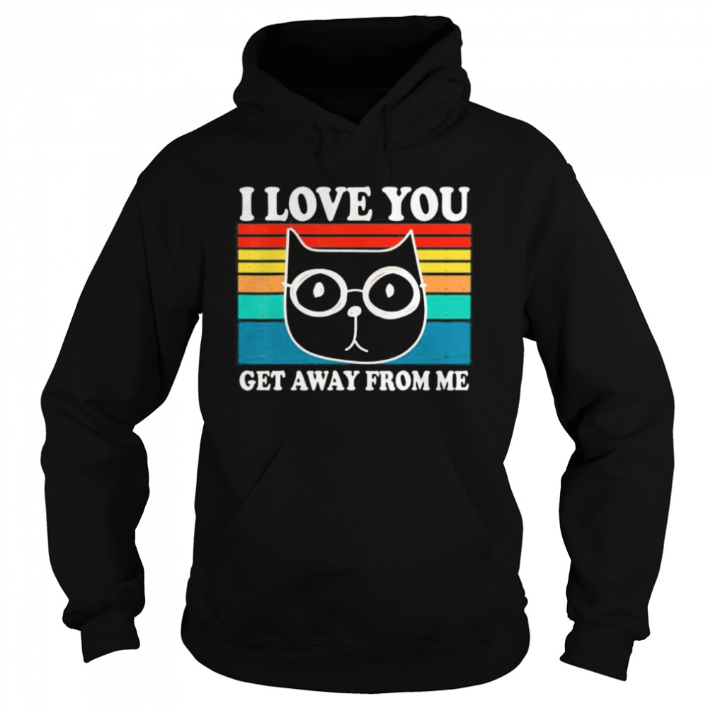I Love You Get Away From Me Funny Cat Retro Vintage Unisex Hoodie