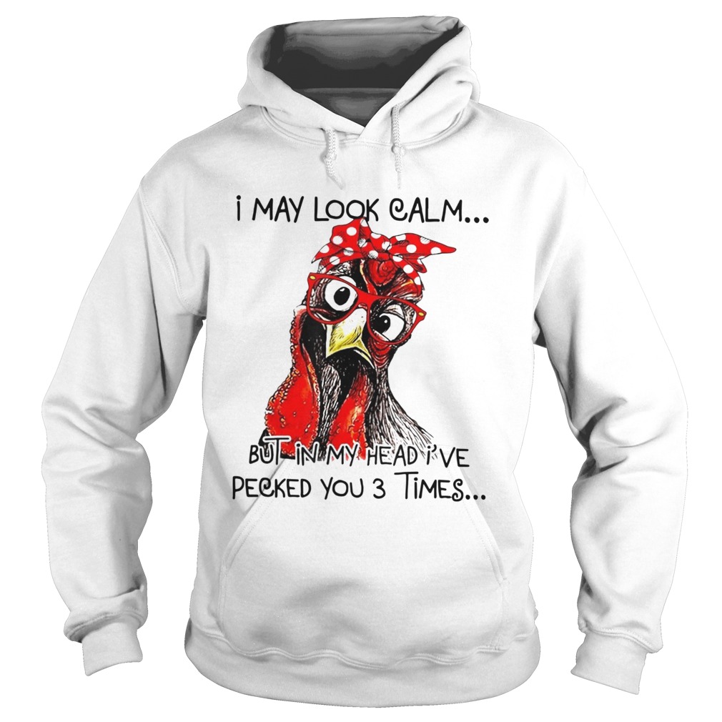 I May Look Calm But In My Head Ive Pecked You 3 Times Hoodie