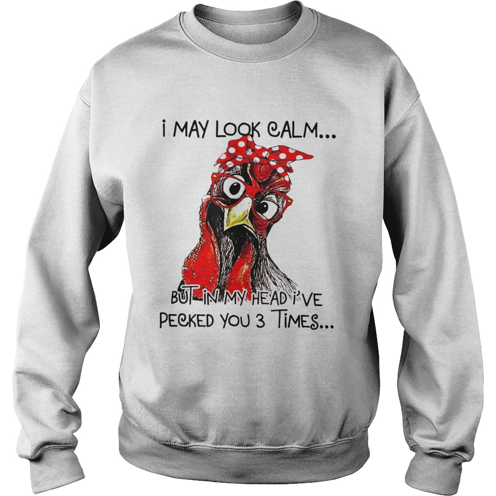 I May Look Calm But In My Head Ive Pecked You 3 Times Sweatshirt