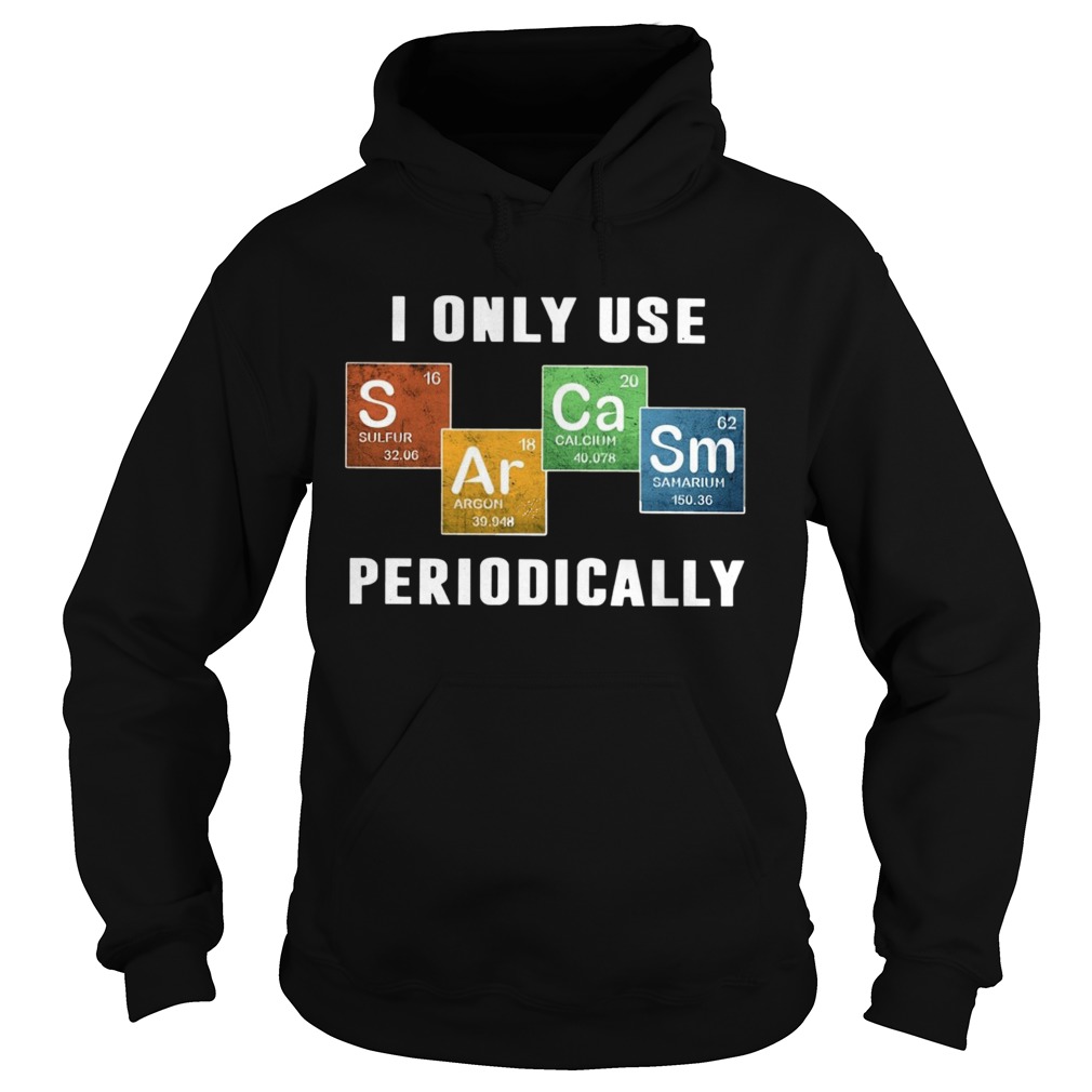 I Only Use Sarcasm Periodically Hoodie
