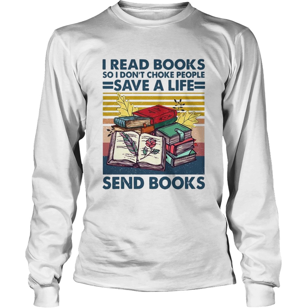 I Read Books So I Dont Choke People Save A Life Send Books Vintage Long Sleeve