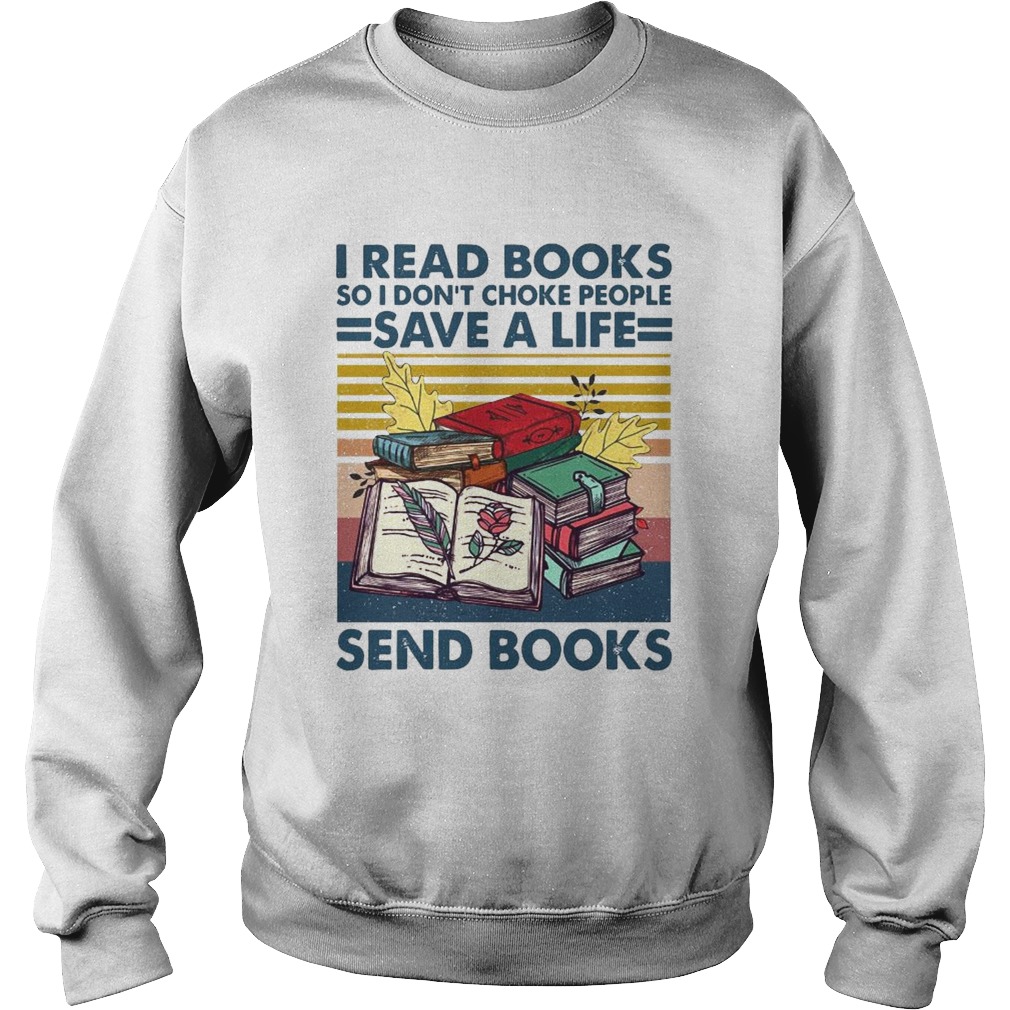 I Read Books So I Dont Choke People Save A Life Send Books Vintage Sweatshirt