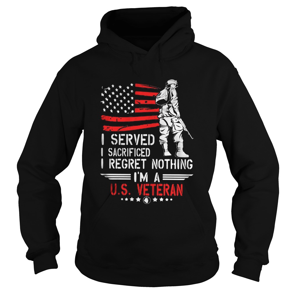 I Served I Sacrificed I Regret Nothing Im A Us Veteran american Flag Independence Day Hoodie