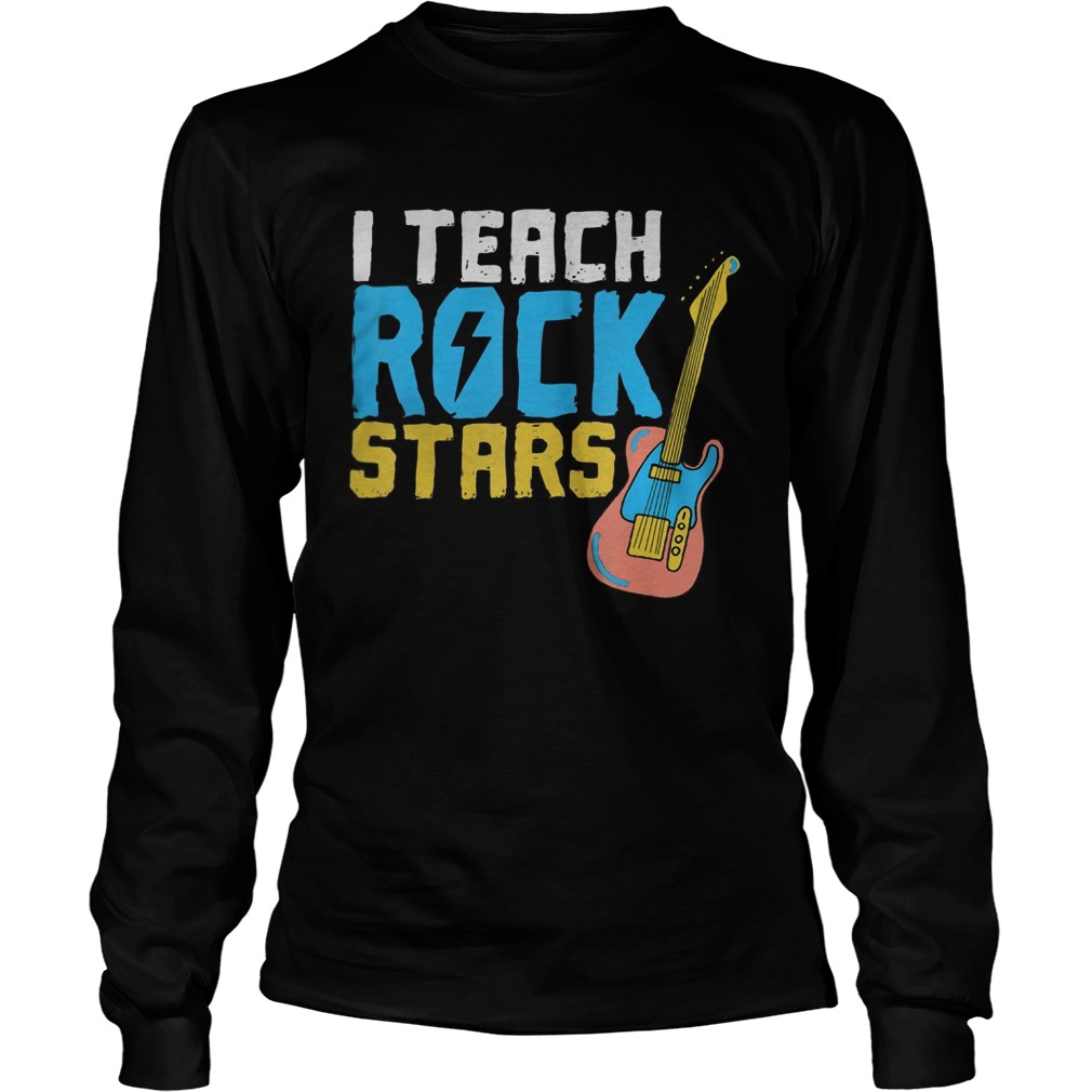 I Teach Rockstars Teacher Appreciation Long Sleeve