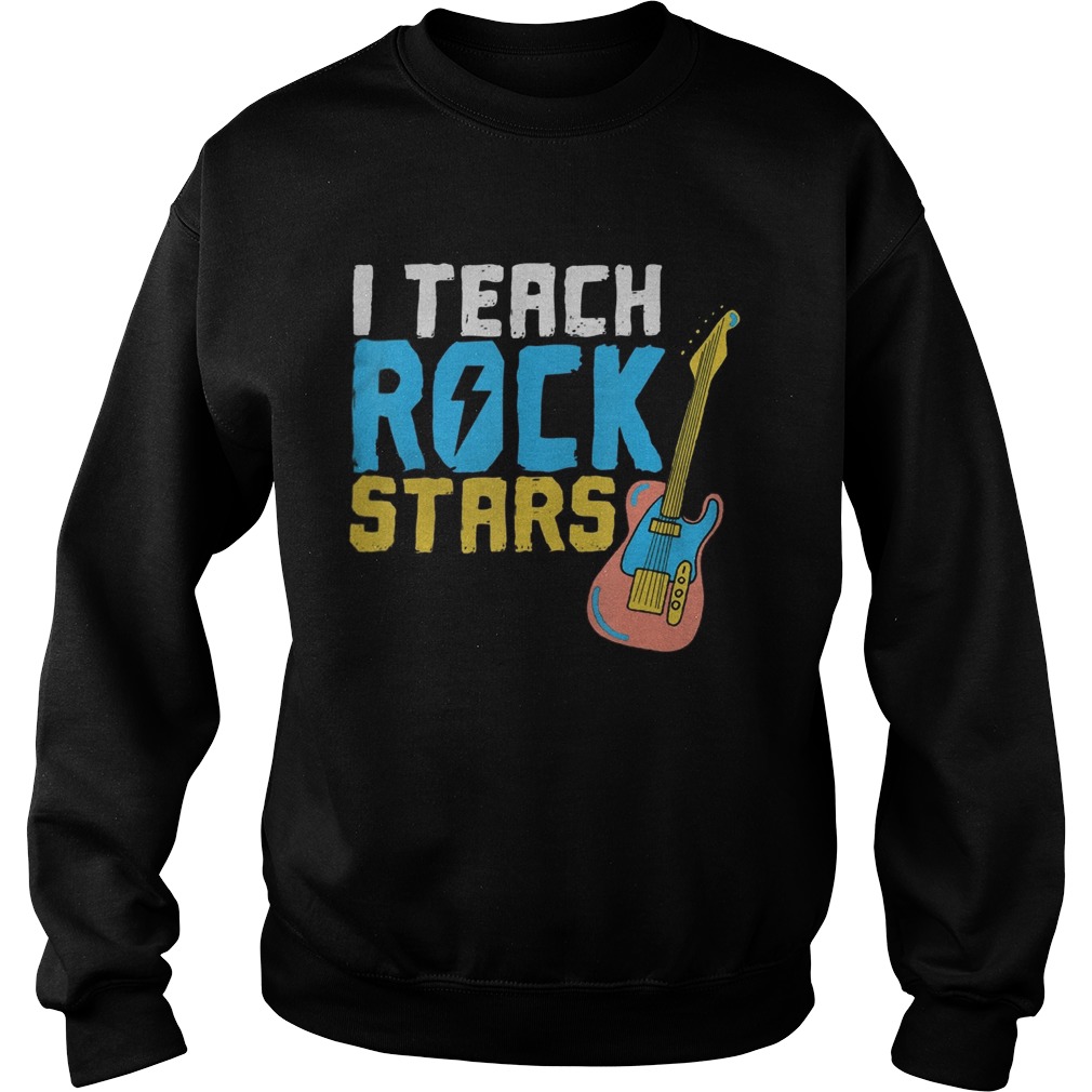 I Teach Rockstars Teacher Appreciation Sweatshirt