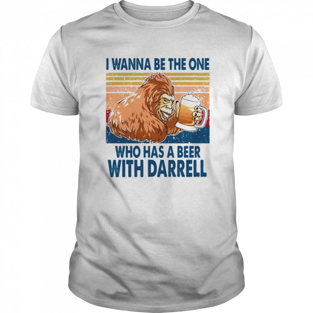 I Wanna Be The One Who Has A Beer With Darrell Vintage shirt