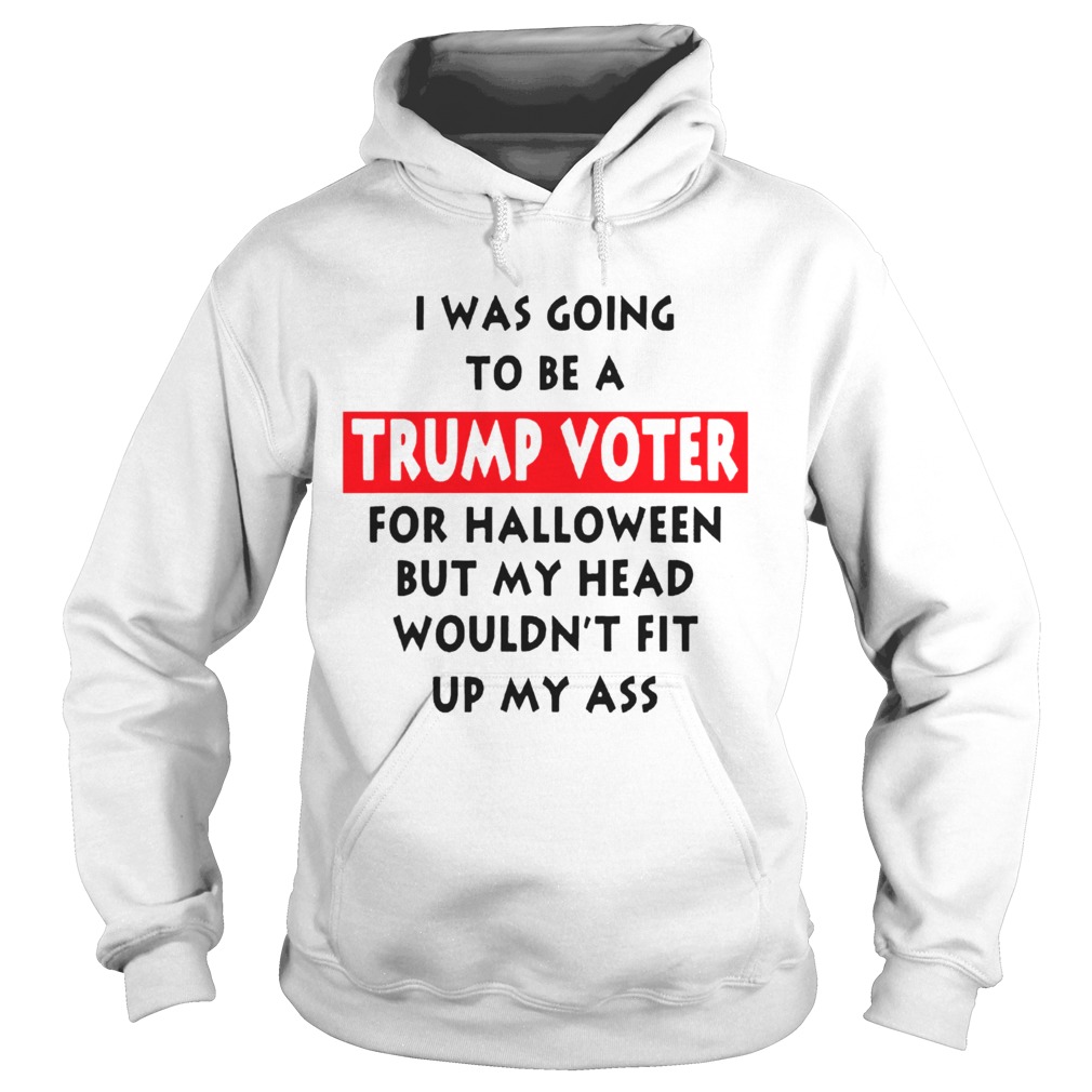 I Was Going To Be A Trump Vote For Halloween But My Head Hoodie