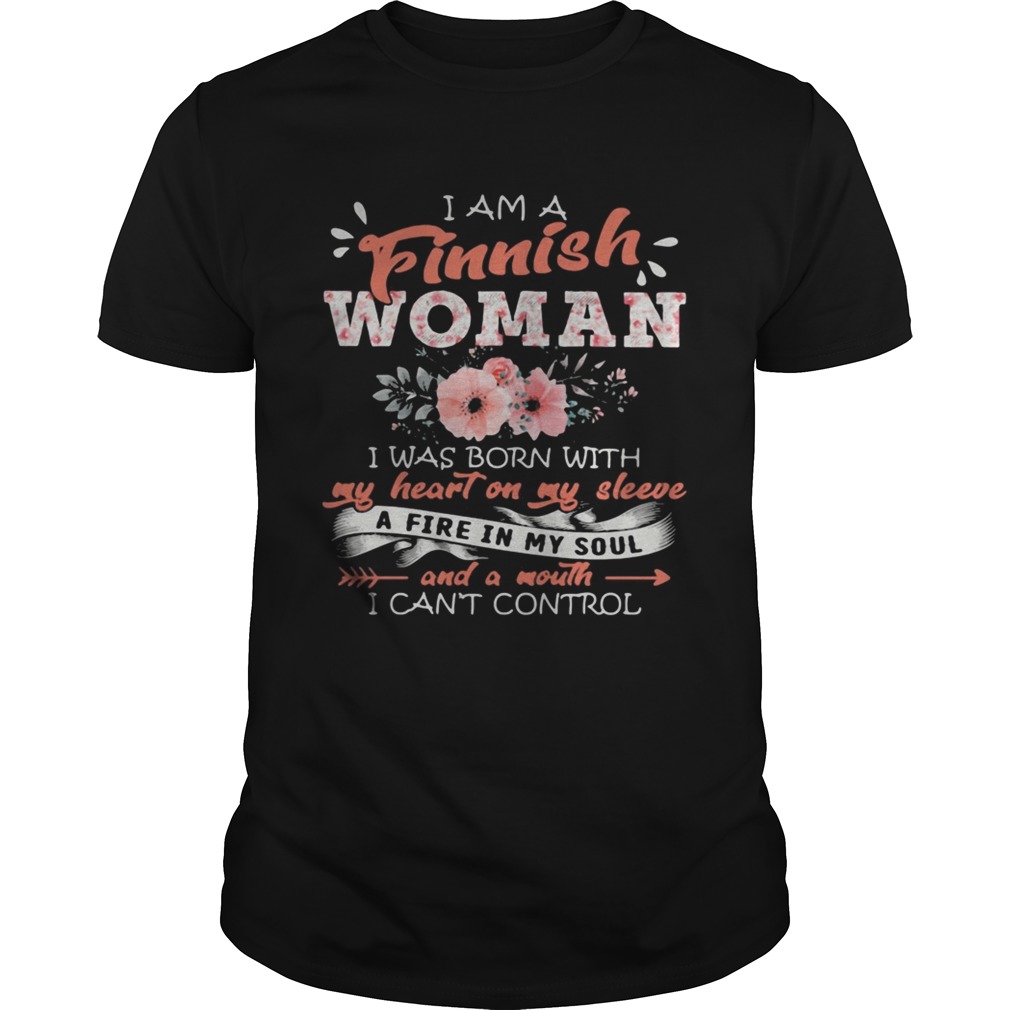 I am a finnish woman i was born with my heart on my sleeve flowers shirt