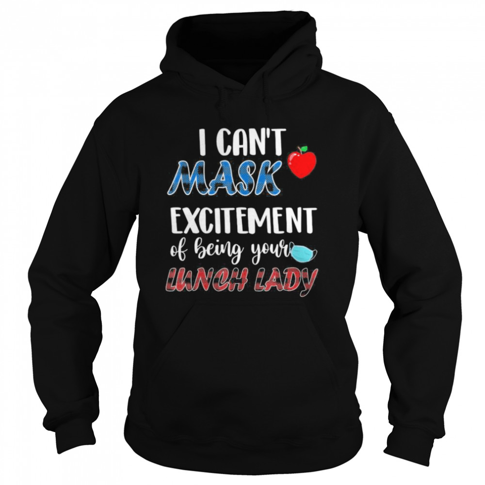 I can’t mask my Excitement Of Being Your Lunch Lady Unisex Hoodie