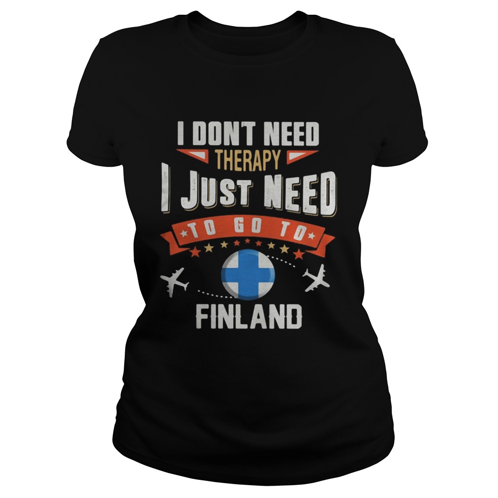 I dont need therapy I just need to go to finland Classic Ladies