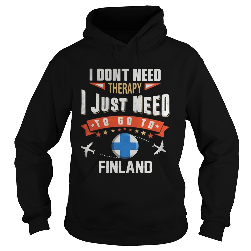 I dont need therapy I just need to go to finland Hoodie