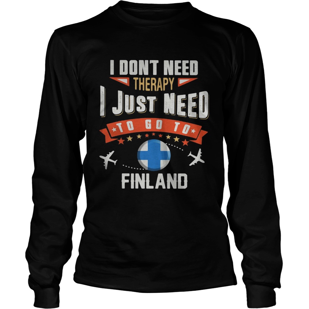 I dont need therapy I just need to go to finland Long Sleeve