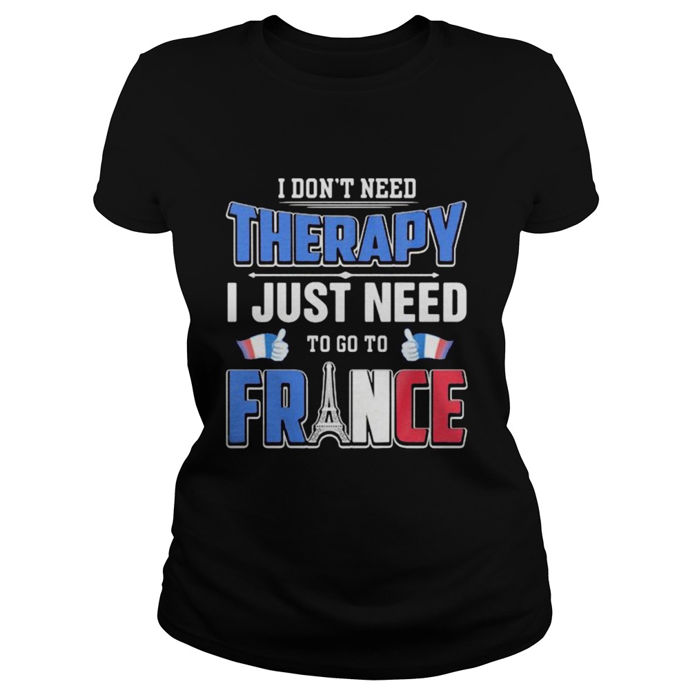 I dont need therapy i just need to go france Classic Ladies