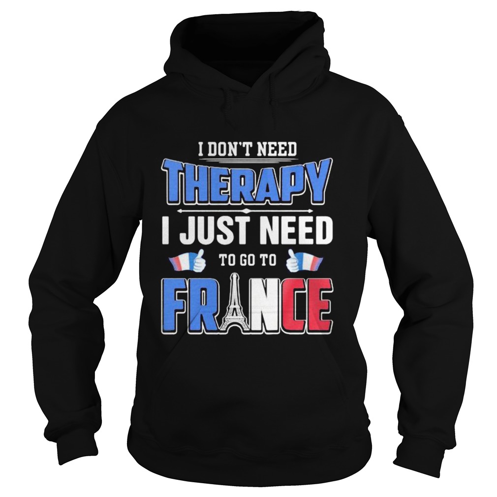 I dont need therapy i just need to go france Hoodie