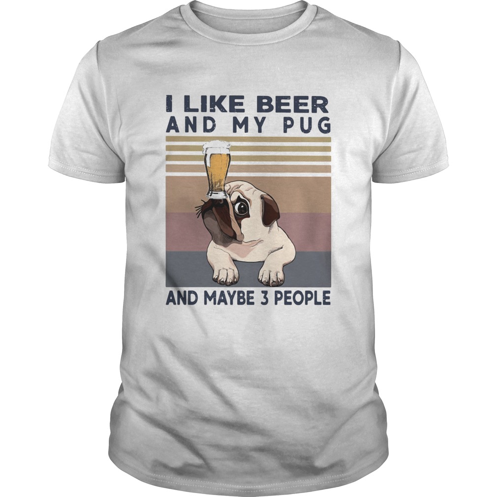 I like beer and my pug and maybe 3 people vintage retro shirt