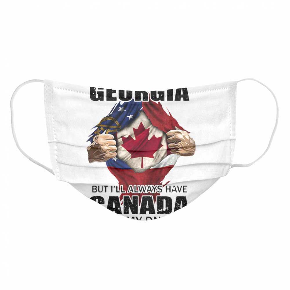 I may live in georgia but i’ll always have canada in my dna Cloth Face Mask
