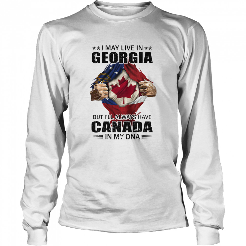 I may live in georgia but i’ll always have canada in my dna Long Sleeved T-shirt