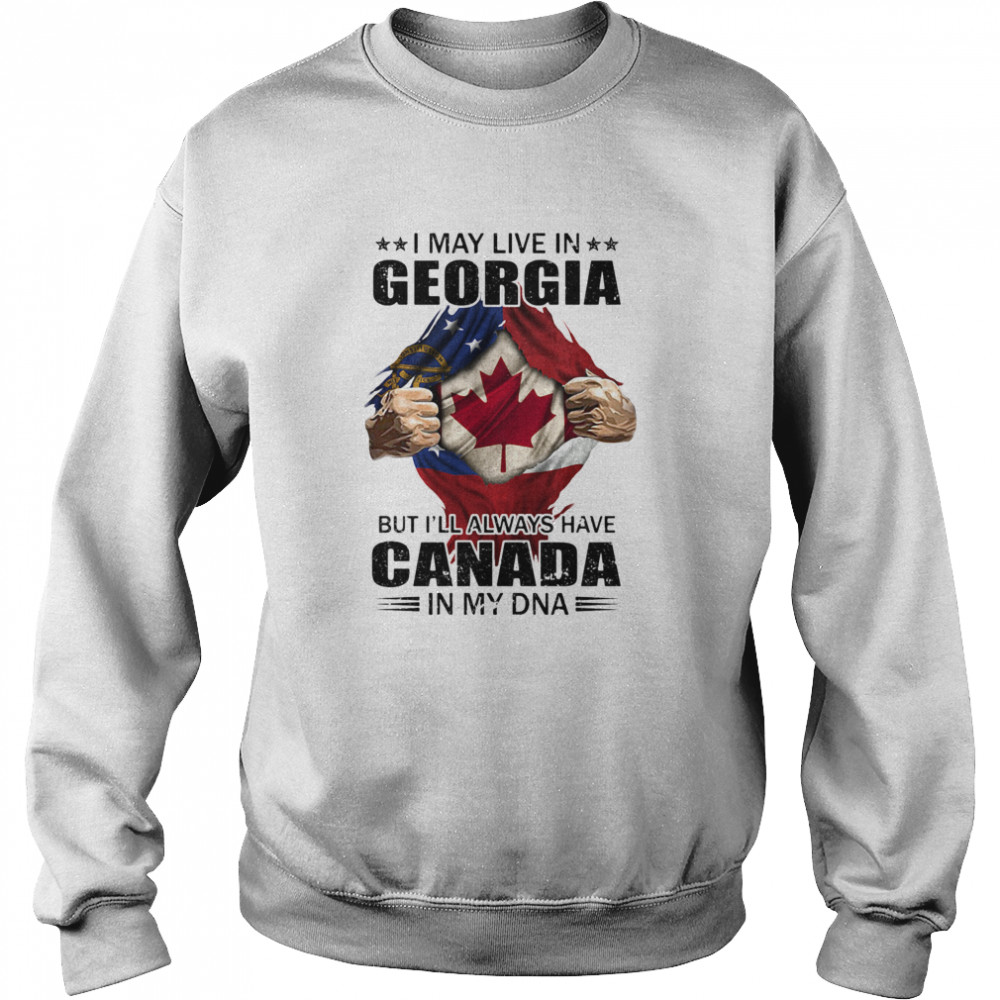 I may live in georgia but i’ll always have canada in my dna Unisex Sweatshirt