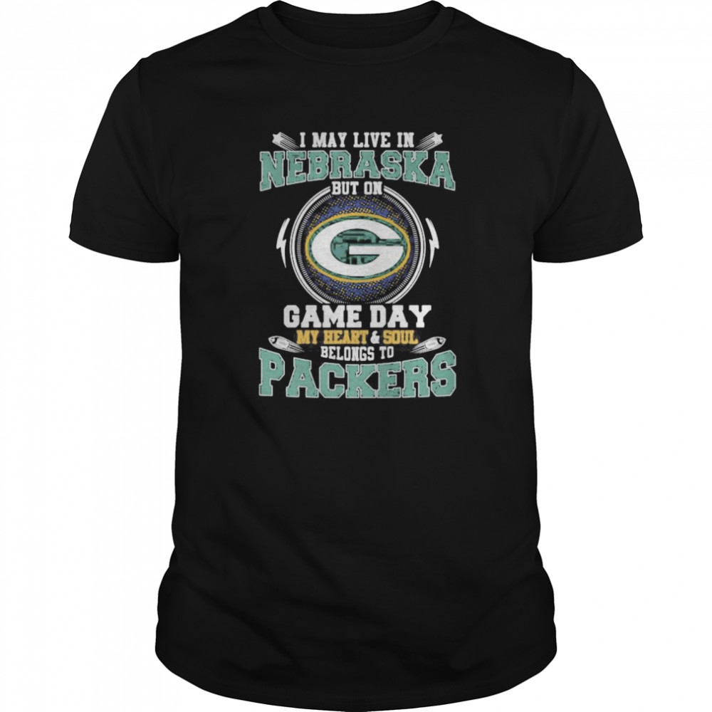 I may live in nebraska but on game day my heart and soul belongs to green bay packers shirt