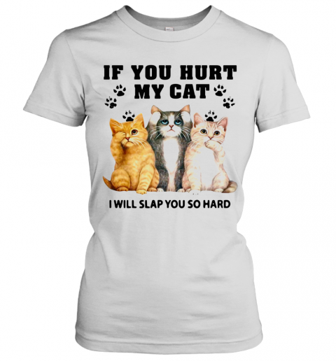 If You Hurt My Cat I Will Slap You So Hard T-Shirt Classic Women's T-shirt