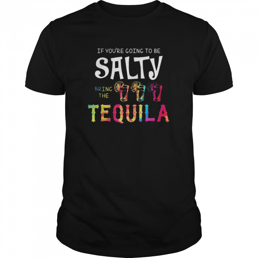 If you’re going to be salty bring the tequila lemon shirt