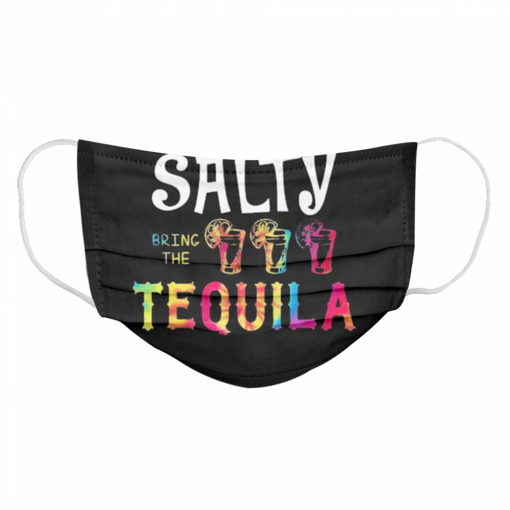 If you’re going to be salty bring the tequila lemon Cloth Face Mask