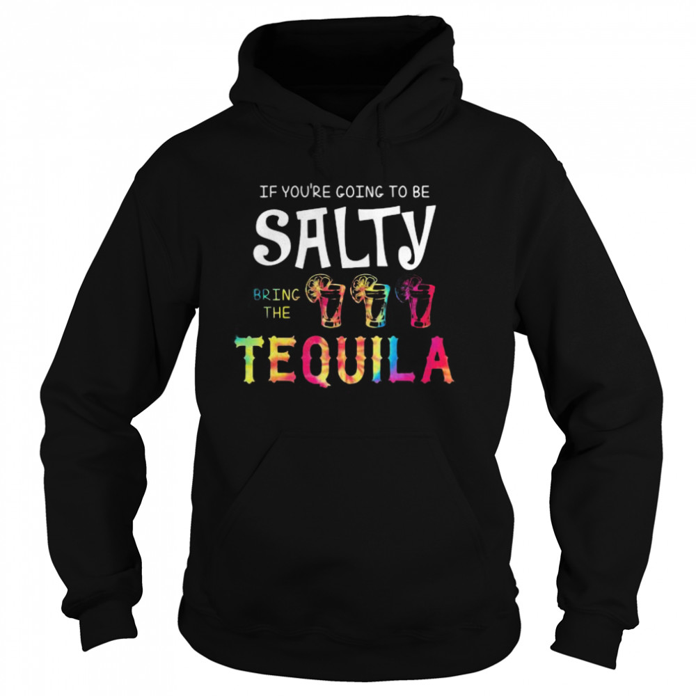 If you’re going to be salty bring the tequila lemon Unisex Hoodie