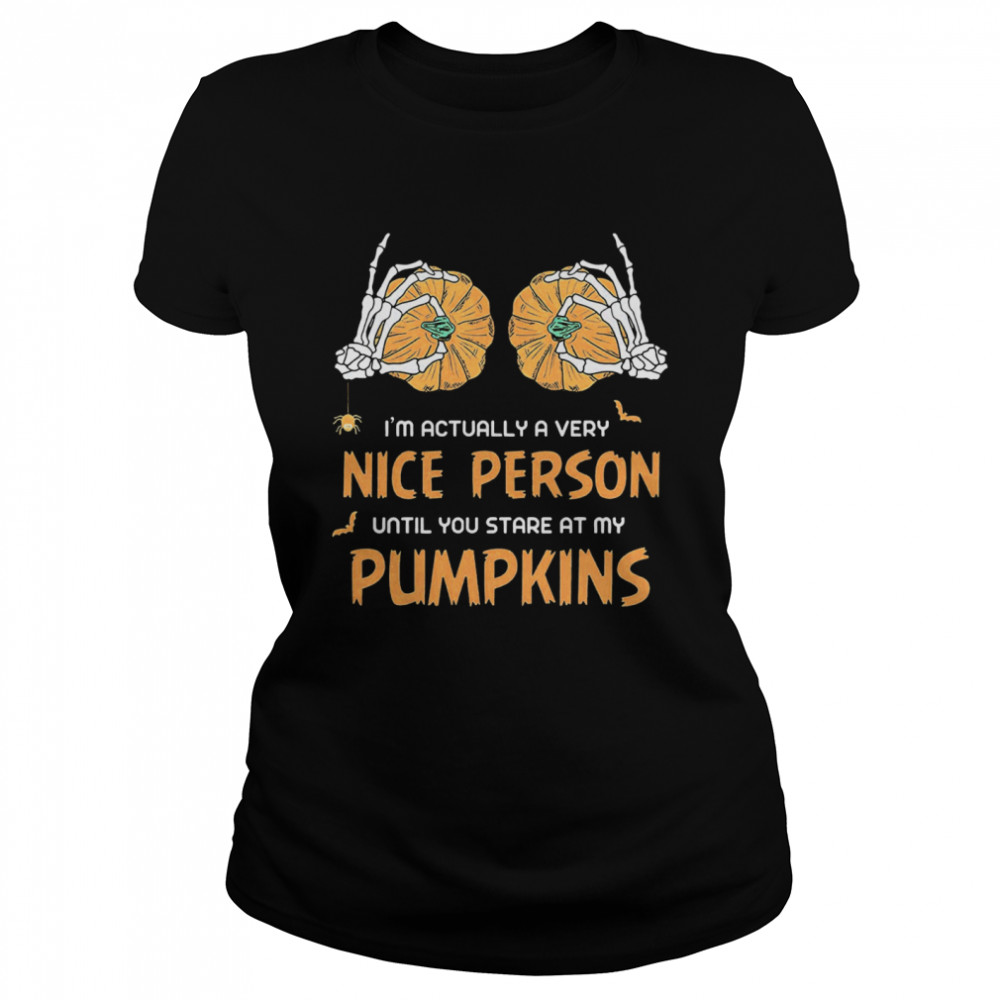 Im Actually A Very Nice People Until You Stare At My Pumpkins Halloween Classic Women's T-shirt