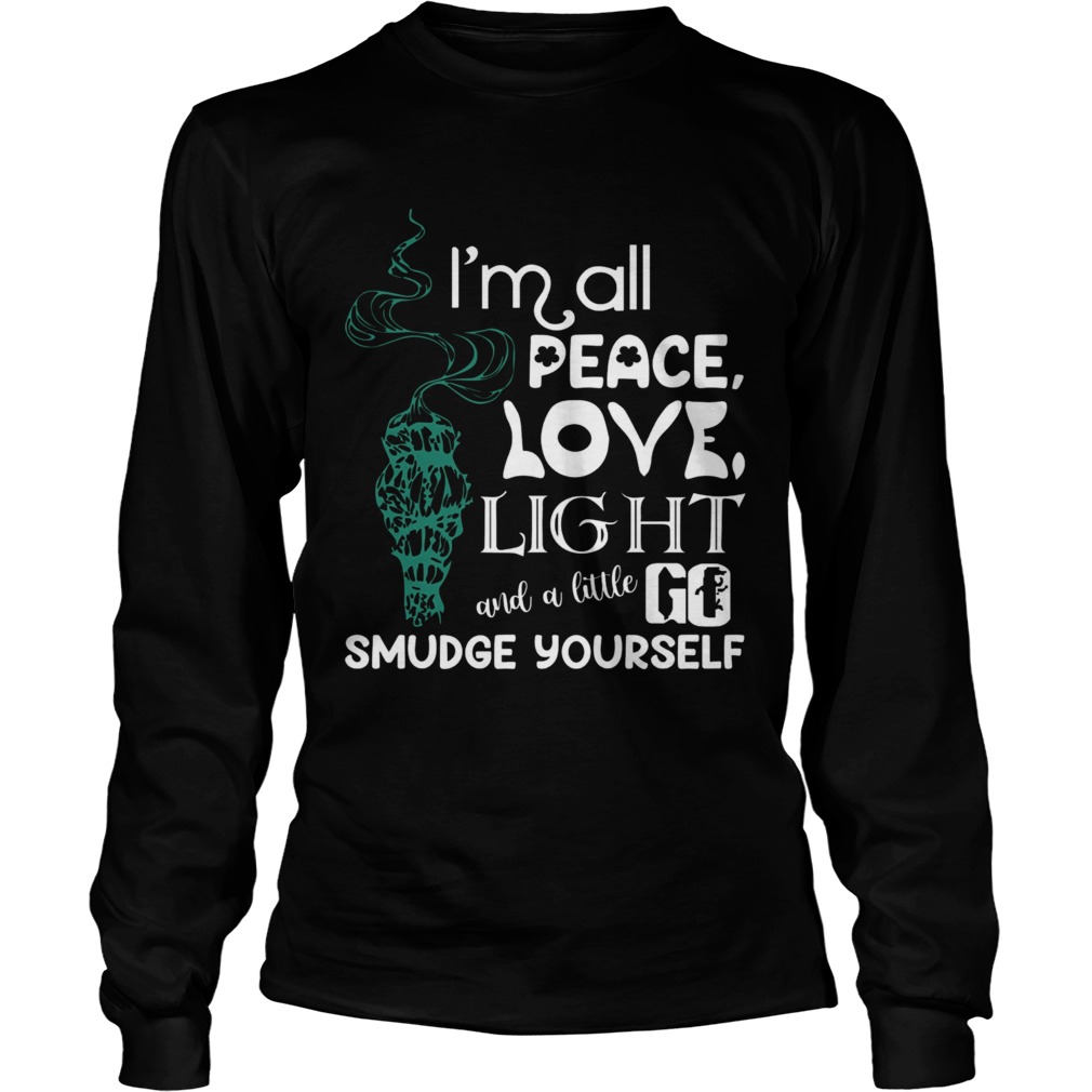 Im All Peace Love Light And A Little Go Smudge Yourseltf Long Sleeve