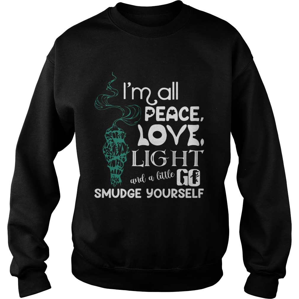 Im All Peace Love Light And A Little Go Smudge Yourseltf Sweatshirt