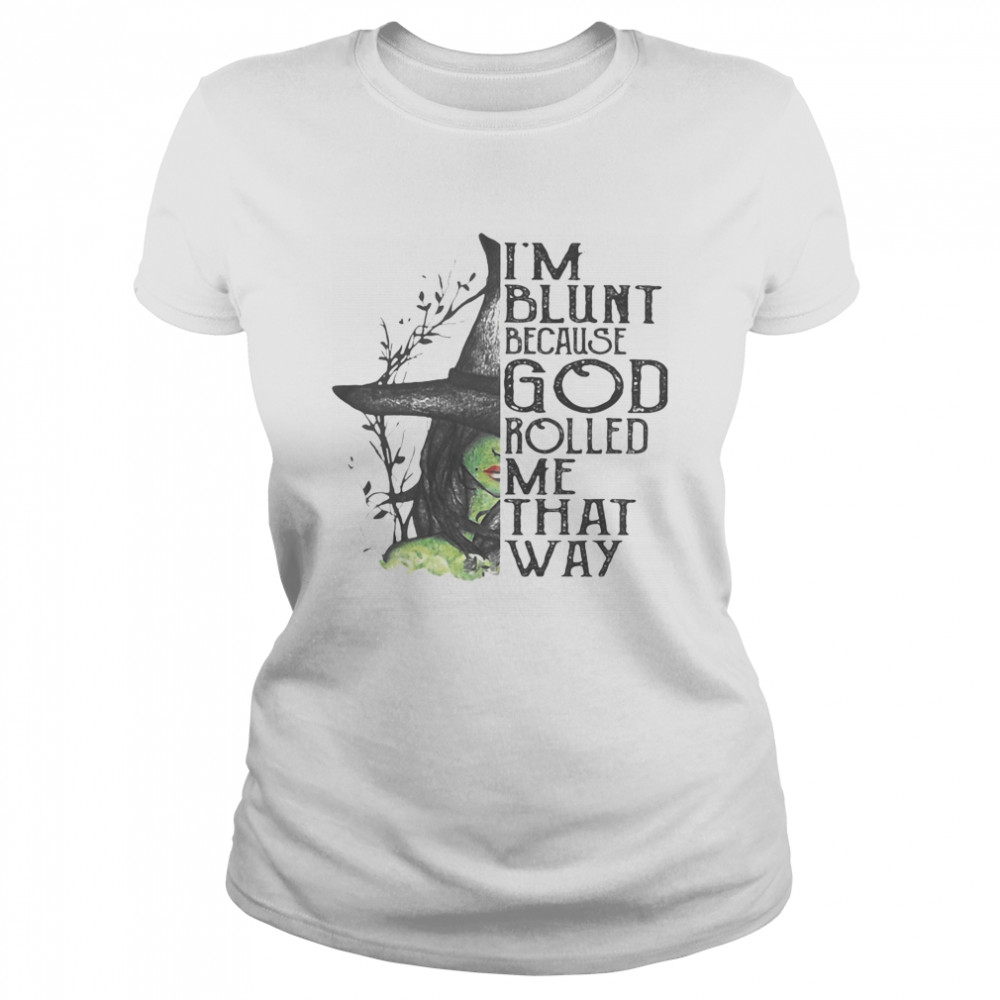 I’m Blunt Because God Rolled Me That Way Witch Halloween Classic Women's T-shirt